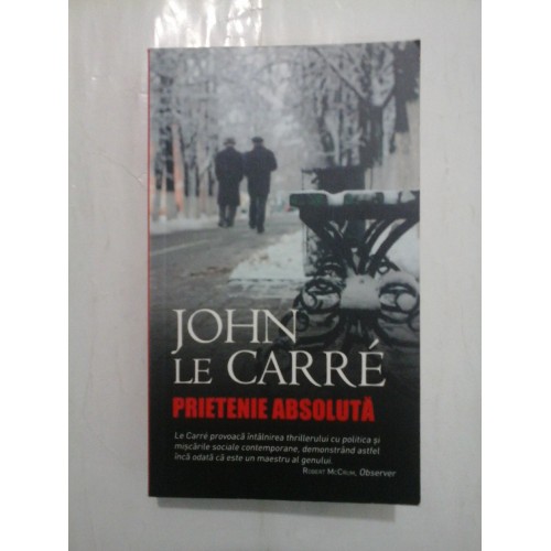 PRIETENIE ABSOLUTA - JOHN LE CARRE PRIETENIE ABSOLUTA - JOHN LE CARRE
